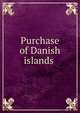 Purchase of Danish islands, United States. Congress. House. Select committee on purchase of Danish West Indies,Christmas, Walter, 1861-1924 