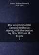 The unveiling of the Seward memorial statue, with the oration by Hon. William M. Evarts. 2, Evarts, William Maxwell, 1818-1901 