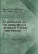 An address on the life, character and services of William Henry Seward. 1, Adams, Charles Francis 