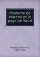 Madame de Warens et le pays de Vaud, Montet, Albert de, 1845-1920 