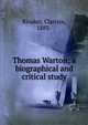 Thomas Warton; a biographical and critical study, Rinaker, Clarissa, 1883- 