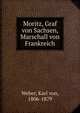 Moritz, Graf von Sachsen, Marschall von Frankreich, Weber, Karl von, 1806-1879 