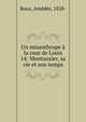 Un misanthrope ? la cour de Louis 14: Montausier, sa vie et son temps, Roux, Am?d?e, 1828- 