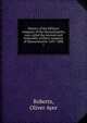 History of the Military company of the Massachusetts, now called the Ancient and honorable artillery company of Massachusetts. 1637-1888. 1, Roberts, Oliver Ayer 