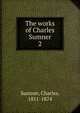 The works of Charles Sumner. 2, Sumner, Charles 