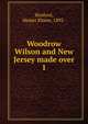 Woodrow Wilson and New Jersey made over. 1, Hosford, Hester Eloise, 1892- 