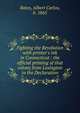 Fighting the Revolution with printer's ink in Connecticut : the official printing of that colony from Lexington to the Declaration, Bates, Albert Carlos, b. 1865 
