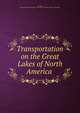 Transportation on the Great Lakes of North America, Tunell, George Gerard,United States. Dept. of the Treasury. Bureau of Statistics 