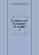 Courtiers and favourites of royalty. 1, Du Barry, Jeanne B?cu, comtesse, 1743-1793,Epinay, Louise Florence P?tronille Tardieu d'Esclavelles, marquise d', 1726-1783,Fouch?, Joseph, duc d'Otrante, 1759-1820,Henry IV, King of France, 1553-1610,Josephine, Empress, consort of Napoleon I, Empero 