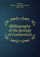 Bibliography of the geology of Connecticut, Gregory, Herbert E. (Herbert Ernest), 1869-1952 