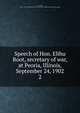 Speech of Hon. Elihu Root, secretary of war, at Peoria, Illinois, September 24, 1902. 2, Root, Elihu 