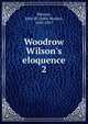Woodrow Wilson's eloquence, Wescott, John W. (John Wesley), 1849-1927 