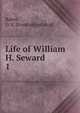 Life of William H. Seward. 1, Baker, G. E. [from old catalog] 