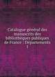 Catalogue g?n?ral des manuscrits des biblioth?ques publiques de France : D?partements, France. Minist?re de l'instruction publique,France. Minist?re de l'?ducation nationale,Direction des biblioth?ques de France,France. Direction du livre,France. Direction du livre et de la lecture,Robert, Ulysse, 1845-1903 