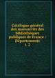 Catalogue gnral des manuscrits des bibliothques publiques de France : Dpartements. t. 2, France. Minist?re de l'instruction publique,France. Minist?re de l'?ducation nationale,Direction des biblioth?ques de France,France. Direction du livre,France. Direction du livre et de la lecture,Robert, Ulysse, 1845-1903 