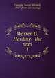 Warren G. Harding--the man. 1, Chapple, Joseph Mitchell, 1867- [from old catalog] 