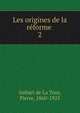 Les origines de la rforme . 2, Imbart de La Tour, Pierre, 1860-1925 