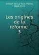 Les origines de la rforme . 3, Imbart de La Tour, Pierre, 1860-1925 