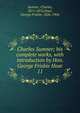 Charles Sumner; his complete works, with introduction by Hon. George Frisbie Hoar. 11, Sumner, Charles 