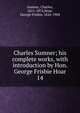 Charles Sumner; his complete works, with introduction by Hon. George Frisbie Hoar. 14, Sumner, Charles 