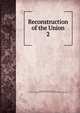Reconstruction of the Union. 2, Edmonds, John W. (John Worth), 1799-1874,YA Pamphlet Collection (Library of Congress) DLC [from old catalog] 