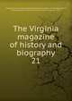 The Virginia magazine of history and biography. 21, Virginia Historical Society,Virginia Historical Society. Proceedings,Bruce, Philip Alexander, 1856-1933,Stanard, William Glover, 1859- 