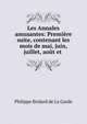 Les Annales amusantes: Premi?re suite, contenant les mois de mai, juin, juillet, ao?t et ., Philippe Bridard de La Garde 