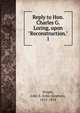 Reply to Hon. Charles G. Loring, upon "Reconstruction.". 1, Wright, John S. (John Stephen), 1815-1874 
