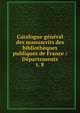 Catalogue gnral des manuscrits des bibliothques publiques de France : Dpartements. t. 8, France. Minist?re de l'instruction publique,France. Minist?re de l'?ducation nationale,Direction des biblioth?ques de France,France. Direction du livre,France. Direction du livre et de la lecture,Robert, Ulysse, 1845-1903 