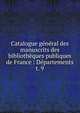 Catalogue gnral des manuscrits des bibliothques publiques de France : Dpartements. t. 9, France. Minist?re de l'instruction publique,France. Minist?re de l'?ducation nationale,Direction des biblioth?ques de France,France. Direction du livre,France. Direction du livre et de la lecture,Robert, Ulysse, 1845-1903 