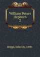 William Peters Hepburn. 2, Briggs, John Ely, 1890- 