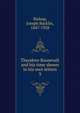 Theodore Roosevelt and his time shown in his own letters. 3, Bishop, Joseph Bucklin, 1847-1928 