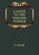 A guide to the english tongue, T. Dyche 