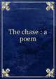 The chase : a poem, Somerville, William, 1675-1742,Rogers, Bruce, 1870-1957, former owner. DLC,Pforzheimer Bruce Rogers Collection (Library of Congress) DLC 