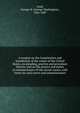 A treatise on the Constitution and jurisdiction of the courts of the United States, on pleading, practice and procedure therein, and on the powers and duties of commissioners of the circuit courts, with forms for said courts and commissioners, Field, George W. (George Washington), 1826-1889 