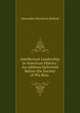 Intellectual Leadership in American History: An Address Delivered Before the Society of Phi Beta ., Alexander Hamilton Bullock 