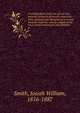 A compendium of the law of real and personal property primarily connected with conveyancing: designed as a second book for students, and as a digest of the most useful learning for practitioners. 2, Smith, Josiah William, 1816-1887 