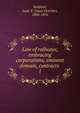 Law of railways; embracing corporations, eminent domain, contracts . 1, Redfield, Isaac F. (Isaac Fletcher), 1804-1876 