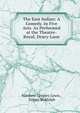 The East Indian: A Comedy. In Five Acts. As Performed at the Theatre-Royal, Drury-Lane, Matthew Gregory Lewis , Sidney Biddulph 