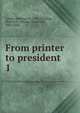 From printer to president. 1, Cuneo, Sherman A., 1923,Harding, Warren G. (Warren Gamaliel), 1865-1923 
