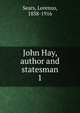John Hay, author and statesman. 1, Sears, Lorenzo, 1838-1916 