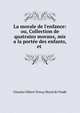 La morale de l'enfance: ou, Collection de quatrains moraux, mis a la port?e des enfants, et ., Charles Gilbert Terray Morel de Vinde 