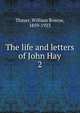 The life and letters of John Hay. 2, William Roscoe Thayer 