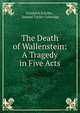 The Death of Wallenstein: A Tragedy in Five Acts, Schiller Friedrich 