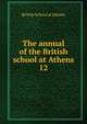 The annual of the British school at Athens. 12, British School at Athens 