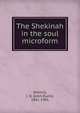The Shekinah in the soul microform, Dinnick, J. D. (John Dunn), 1841-1901 
