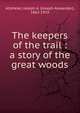 The keepers of the trail : a story of the great woods, Altsheler Joseph A 