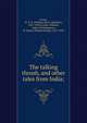 The talking thrush, and other tales from India;, Rouse, W. H. D. (William Henry Denham), 1863-1950,Crooke, William, 1848-1923,Robinson, W. Heath (William Heath), 1872-1944 