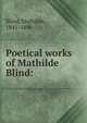 Poetical works of Mathilde Blind:, Blind, Mathilde, 1841-1896 