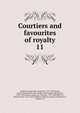 Courtiers and favourites of royalty. 11, Du Barry, Jeanne B?cu, comtesse, 1743-1793,Epinay, Louise Florence P?tronille Tardieu d'Esclavelles, marquise d', 1726-1783,Fouch?, Joseph, duc d'Otrante, 1759-1820,Henry IV, King of France, 1553-1610,Josephine, Empress, consort of Napoleon I, Empero 